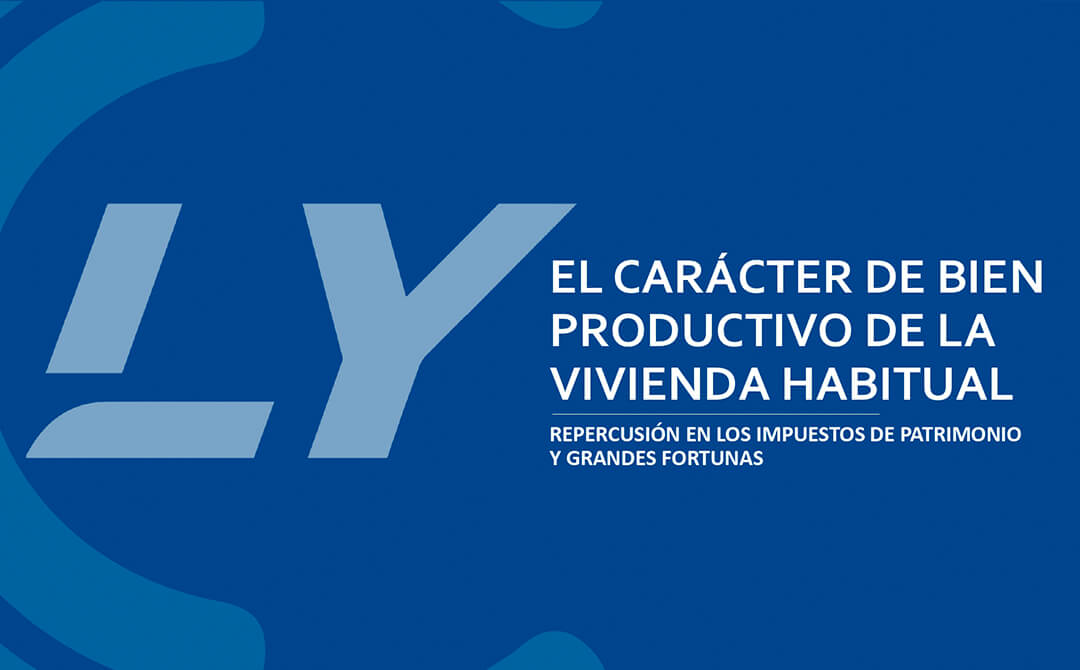 El carácter de bien productivo de la vivienda habitual. Repercusión en los impuestos de patrimonio y grandes fortunas